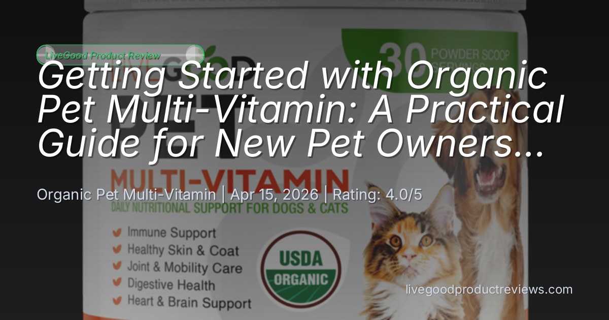 Organic Pet Multi-Vitamin Introduction: A Beginner's Guide f