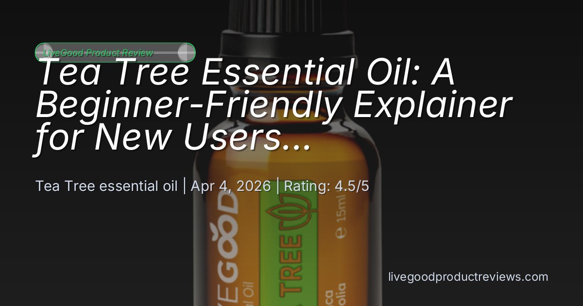 Tea Tree Essential Oil Beginners Guide | Analytical Review f